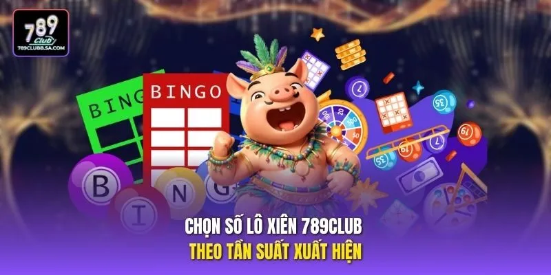 Chọn số lô xiên 789club theo tần suất xuất hiện