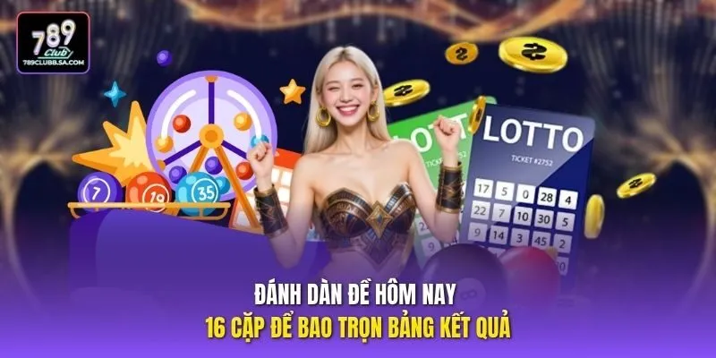 Đánh dàn đề hôm nay 16 cặp để bao trọn bảng kết quả