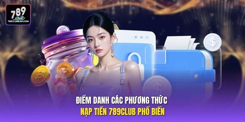 Điểm danh các phương thức nạp tiền 789club phổ biến