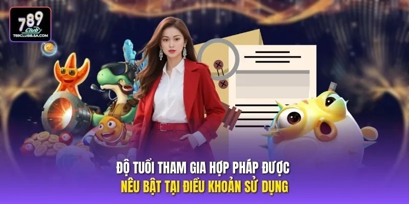 Độ tuổi tham gia hợp pháp được nêu bật tại điều khoản sử dụng Độ tuổi tham gia hợp pháp được nêu bật tại điều khoản sử dụng