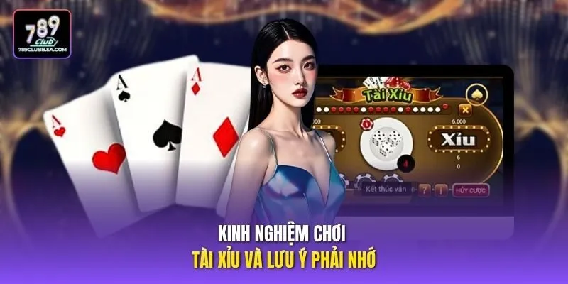 Kinh nghiệm chơi tài xỉu và lưu ý phải nhớ