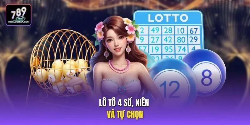 Lô tô 4 số, xiên và tự chọn Lô tô 4 số, xiên và tự chọn