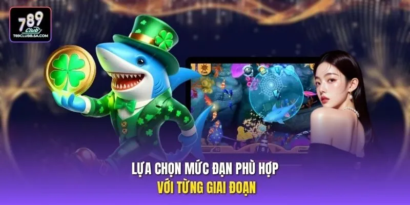 Lựa chọn mức đạn phù hợp với từng giai đoạn.