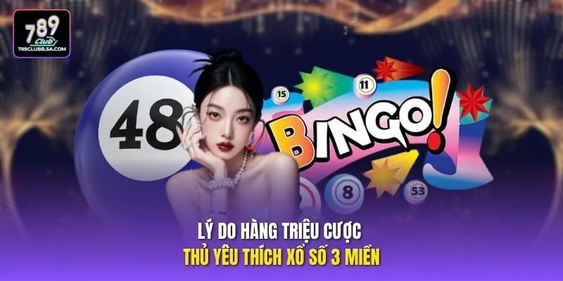 Lý do hàng triệu cược thủ yêu thích xổ số 3 miền