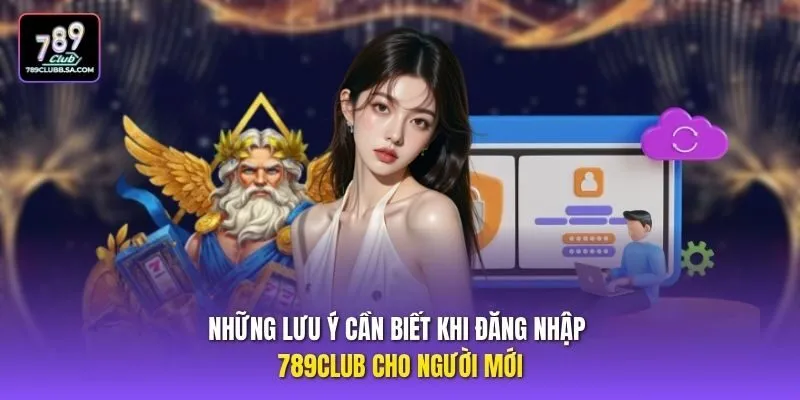 Những lưu ý cần biết khi đăng nhập 789club cho người mới Những lưu ý cần biết khi đăng nhập 789club cho người mới