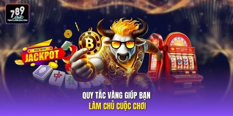 Quy tắc vàng giúp bạn làm chủ cuộc chơi