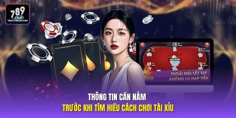 Thông tin cần nắm trước khi tìm hiểu cách chơi Tài Xỉu
