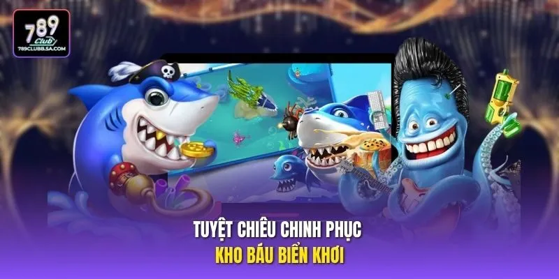 Tuyệt chiêu chinh phục kho báu biển khơi
