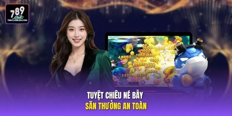 Tuyệt chiêu né bẫy săn thưởng an toàn Tuyệt chiêu né bẫy săn thưởng an toàn