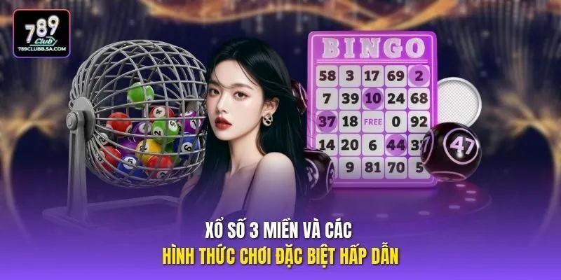 Xổ số 3 miền và các hình thức chơi đặc biệt hấp dẫn